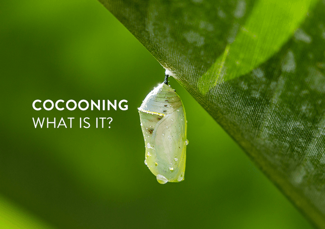 What is Cocooning?